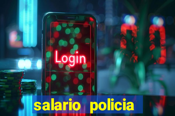 salario policia civil da bahia